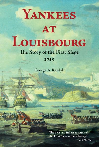 Yankees at Louisbourg — The Story of the First Siege, 1745