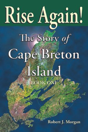 Rise Again! The Story of Cape Breton Island — BOOK ONE