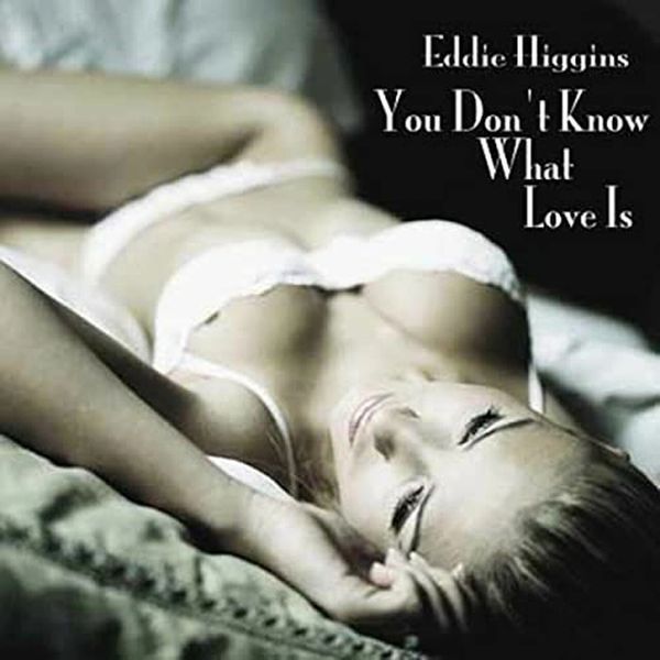 EDDIE HIGGINS YOU DON'T KNOW WHAT LOVE IS 180G