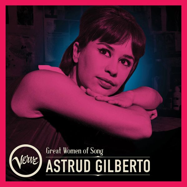 ASTRUD GILBERTO GREAT WOMEN OF SONG: ASTRUD GILBERTO