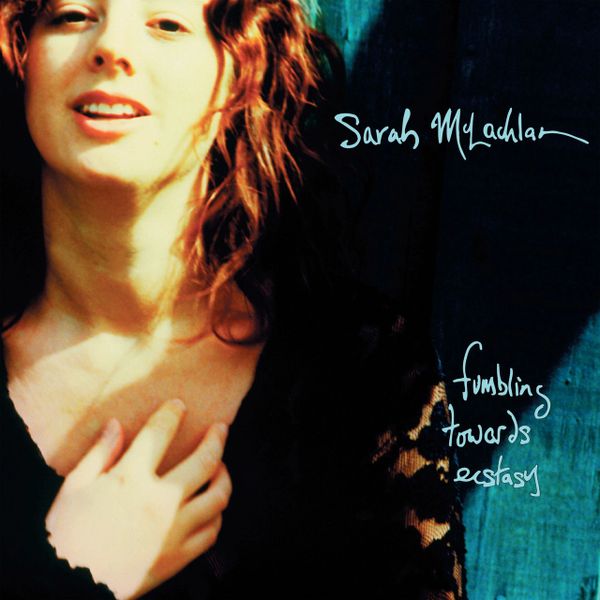 SARAH MCLACHLAN FUMBLING TOWARDS ECSTASY