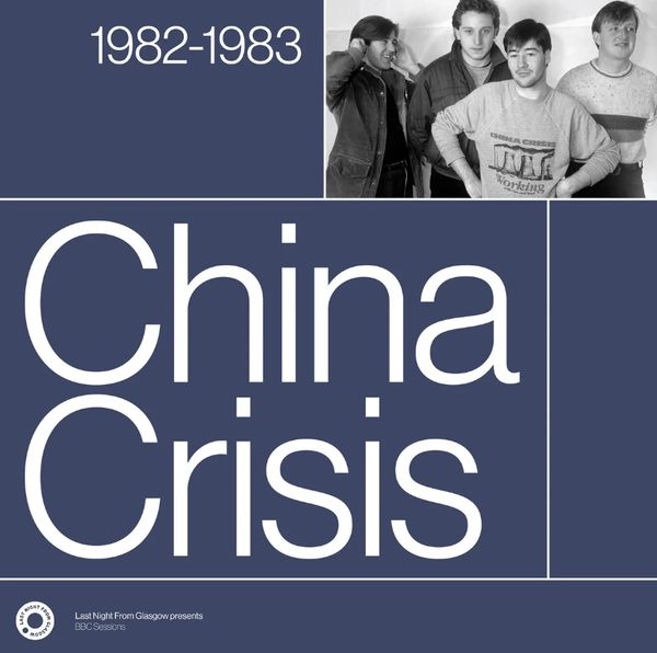 CHINA CRISIS THE COMPLETE SESSIONS 1982 - 1983