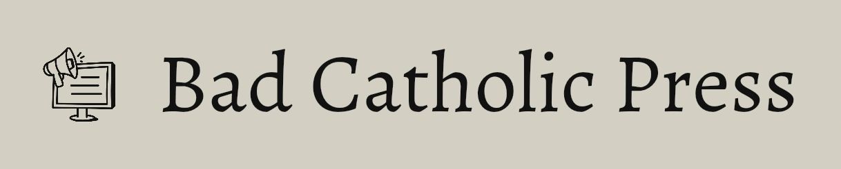 Bad Catholic Press