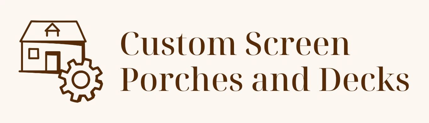 Custom Screen Porches and Decks