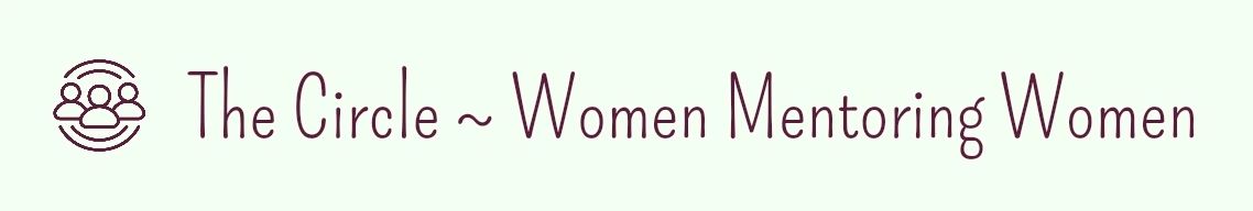 The Circle ~ Women Mentoring Women
