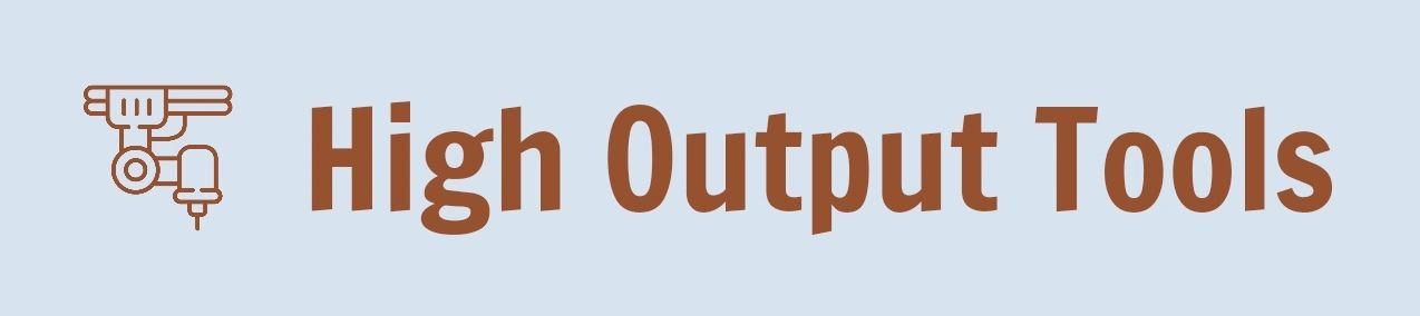 High Output Tools