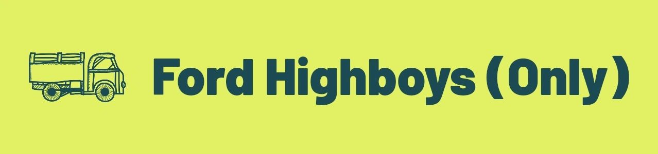 Ford Highboys (Only)