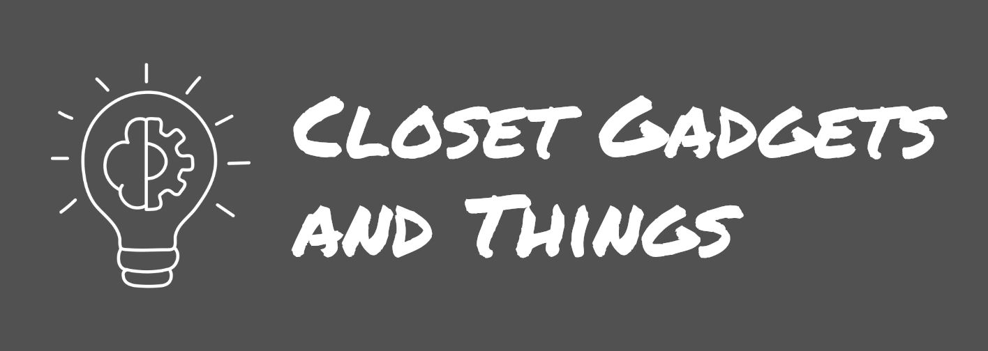 Closet Gadgets and Things