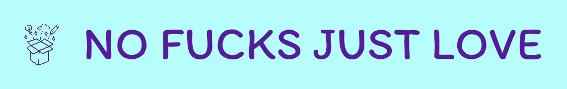NO FUCKS JUST LOVE