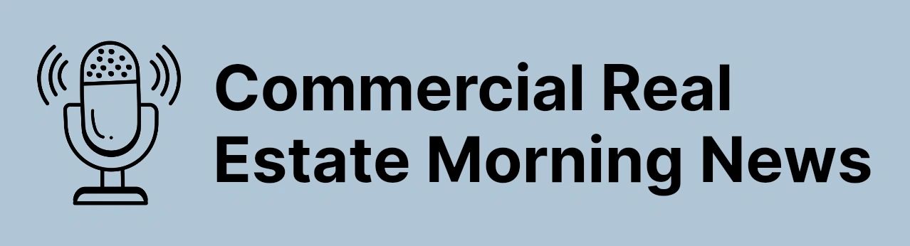 Commercial Real Estate Morning News