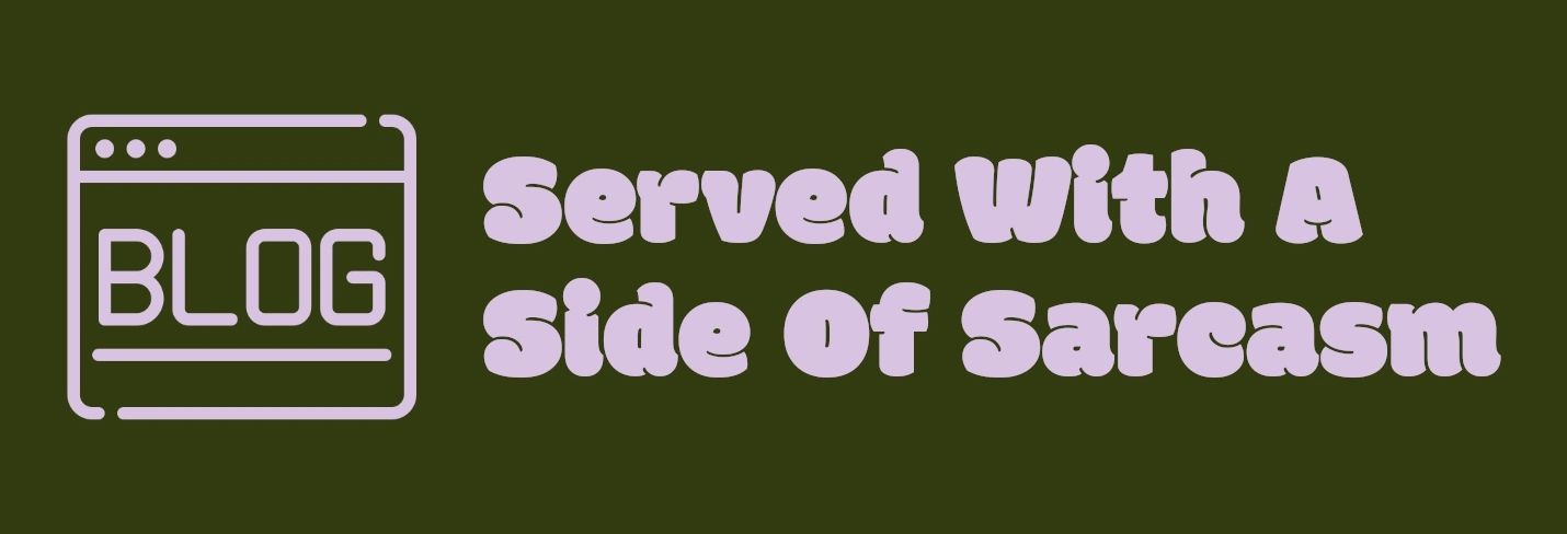 Served With A Side Of Sarcasm