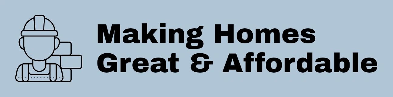 Making Homes Great & Affordable