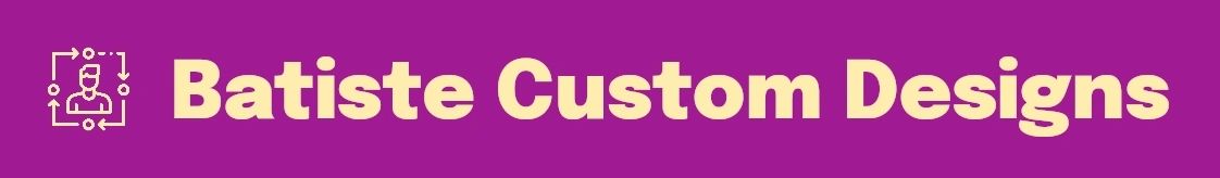 Batiste Custom Designs
